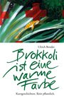 Ulrich Bender: Brokkoli ist eine warme Farbe, Buch