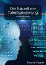 Roland Wegner: Die Zukunft der Talentgewinnung, Buch