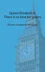 : Queen Elizabeth II. There is no time for poetry, Buch