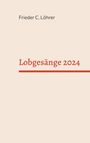 Frieder C. Löhrer: Lobgesänge 2024, Buch