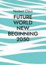 Norbert Claus: Future World new beginning 2050, Buch