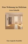Aron Schnelle: Eine Wohnung im Delirium, Buch