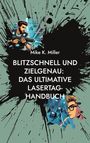 Mike K. Miller: Blitzschnell und zielgenau: Das ultimative Lasertag-Handbuch, Buch