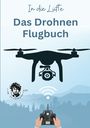 Tom Zauberkritzler: In die Lüfte - Das Drohnen Flugbuch, Buch