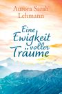 Aurora Sarah Lehmann: Eine Ewigkeit voller Träume, Buch