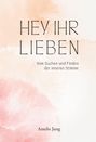 Amelie Jung: Hey ihr Lieben, Buch