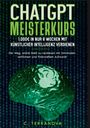 C. Terranova: ChatGPT Meisterkurs: 1.000 Euro in nur 8 Wochen mit Künstlicher Intelligenz verdienen, Buch