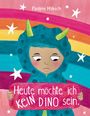 Paulene Hübsch: Heute möchte ich kein Dino sein, Buch