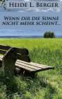Heide L. Berger: Wenn dir die Sonne nicht mehr scheint..., Buch