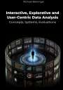 Michael Behringer: Interactive, Explorative and User-Centric Data Analysis: Concepts, Systems, Evaluations, Buch