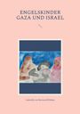 Gabrielle von Bernstorff-Nahat: Engelskinder Gaza und Israel, Buch