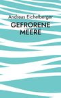 Andreas Eichelberger: Gefrorene Meere, Buch