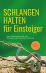 Matthias Kobus: Schlangen halten für Einsteiger: Alles Wissenswerte über den Schlangen Kauf, Haltung & Fütterung - inkl. Notfallplan bei Krankheiten, Buch