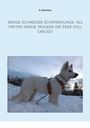 A. Ketschau: Weiße Schweizer Schäferhunde: Als hätten weiße Wolken die Erde still geküsst, Buch