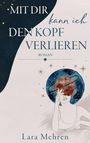 Lara Mehren: Mit dir kann ich den Kopf verlieren, Buch