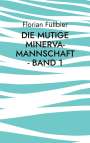Florian Füllbier: Die mutige Minerva-Mannschaft - Band 1, Buch