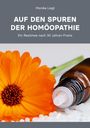 Monika Liegl: Auf den Spuren der Homöopathie, Buch