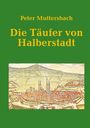 Peter Muttersbach: Die Täufer von Halberstadt, Buch
