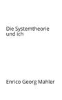 Enrico Georg Mahler: Die Systemtheorie und ich, Buch