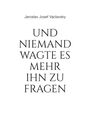 Jaroslav Josef Vaclavsky: Und niemand wagte es mehr ihn zu fragen, Buch