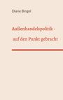 Diane Bingel: Außenhandelspolitik - auf den Punkt gebracht, Buch