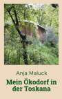 Anja Maluck: Mein Ökodorf in der Toskana, Buch