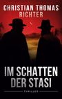 Christian Thomas Richter: Im Schatten der Stasi, Buch