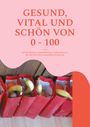 Britta Winkle-Wolf: Gesund, Vital Und Schön Von 0 - 100, Buch