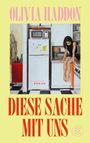 Olivia Haddon: Diese Sache mit uns, Buch