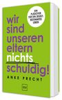 Grünes Buchcover mit lila und weißem Text: "wir sind unseren eltern nichts schuldig!" von ANKE PRECHT.