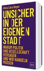 Alina Cara Beyer: UNSICHER IN DER EIGENEN STADT. Warum Politik und Gesellschaft versagen und wir handeln müssen. Buchcover.