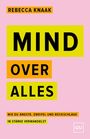 **Mind Over Alles**. Autorin: Rebecca Knaak. Untertitel: Ängste, Zweifel und Rückschläge in Stärke verwandeln.