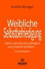 Andrea Rehagen: Weibliche Selbstbefriedigung | Erotischer Ratgeber, Buch