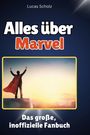 Lucas Scholz: Alles über<br> Marvel, Buch