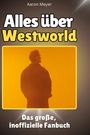 Aaron Meyer: Alles über<br> Westworld, Buch