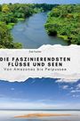 Zoe Fischer: Die faszinierendsten Flüsse und Seen, Buch