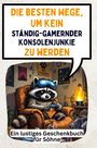 Emily Schmid: Die besten Wege, um kein ständig-gamernder Konsolenjunkie zu werden, Buch