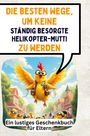 David Münch: Die besten Wege, um keine ständig besorgte Helikopter-Mutti zu werden, Buch