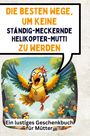 Laura Müller: Die besten Wege, um keine ständig-meckernde Helikopter-Mutti zu werden, Buch