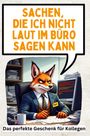 Anton Schmitt: Sachen, die ich nicht laut im Büro sagen kann, Buch