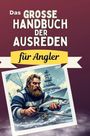 Anton Müller: Das große Handbuch der Ausreden für Angler, Buch