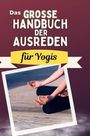 Louis Hoffmann: Das große Handbuch der Ausreden für Yogis, Buch