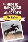 Lina Schmitz: Das große Handbuch der Ausreden für Reiter, Buch