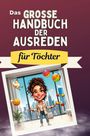 Leah Schmid: Das große Handbuch der Ausreden für Töchter, Buch