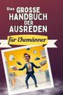 Olivia Lang: Das große Handbuch der Ausreden für Ehemänner, Buch