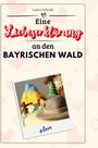 Laura Schmitt: Eine Liebeserklärung an den Bayerischen Wald, Buch