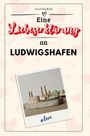 Ava Friedrich: Eine Liebeserklärung an Ludwigshafen, Buch