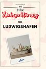 Ava Friedrich: Eine Liebeserklärung an Ludwigshafen, Buch