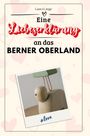 Laura Lange: Eine Liebeserklärung an das Berner Oberland, Buch