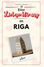 Charlotte Lehmann: Eine Liebeserklärung an Riga, Buch